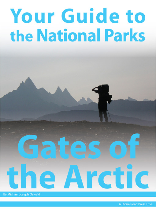 Title details for Your Guide to Gates of the Arctic National Park by Michael Joseph Oswald - Available